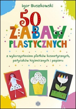50 zabaw plastycznych z wykorzystaniem płatków