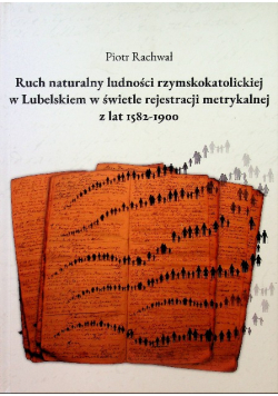 Ruch naturalny ludności rzymskokatolickiej w Lubelskiem w świetle rejestracji metrykalnej z lat 1582 1900