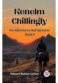 Kenelm Chillingly His Adventures And Opinions Book II