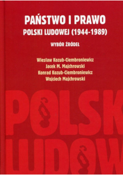 Majchrowski Wojciech - Państwo i prawo Polski Ludowej (1944-1989)