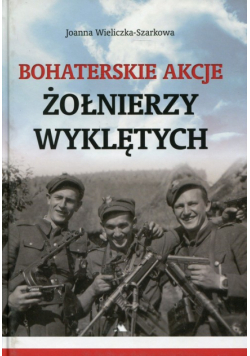 Bohaterskie akcje Żołnierzy Wyklętych