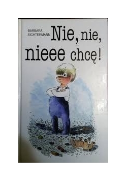 Nie, nie, nieee chcę !