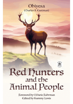 Red Hunters and the Animal People with Original Foreword by CMarie Fuhrman (Annotated)