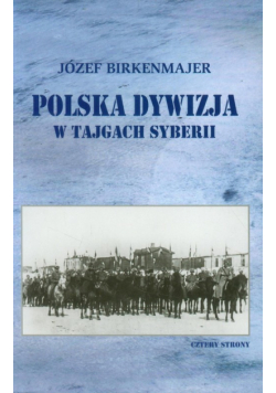 Birkenmajer Józef - Polska dywizja w tajgach Syberii