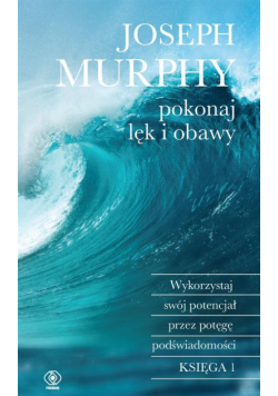 Pokonaj lęk i obawy. Wykorzystaj swój potencjał przez potęgę podświadomości wyd. 2024
