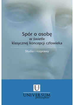 Spór o osobę w świetle klasycznej koncepcji człowieka