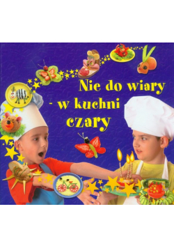 Nie do wiary, w kuchni czary!