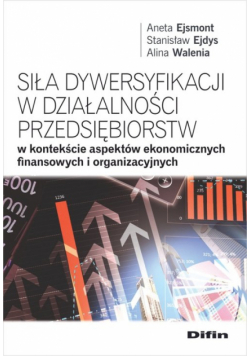 Siła dywersyfikacji w działalności przedsiębiorstw w kontekście aspektów ekonomicznych, finansowych