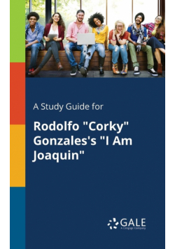 A Study Guide for Rodolfo "Corky" Gonzales's "I Am Joaquin"