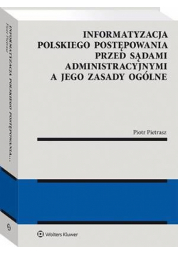 Informatyzacja polskiego postępowania przed sądami administracyjnymi a jego zasady ogólne