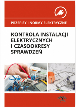 Przepisy i normy elektryczne kontrola instalacji elektrycznych i czasookresy sprawdzeń