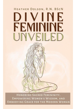 Divine Feminine Unveiled