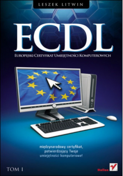 ECDL Europejski Certyfikat Umiejętności Komputerowych Przewodnik Tom 1