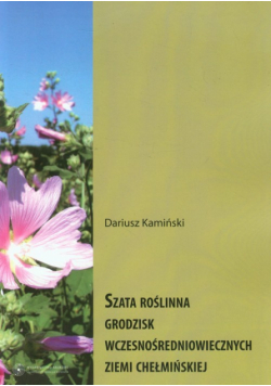 Szata roślinna grodzisk wczesnośredniowiecznych Ziemi Chełmińskiej