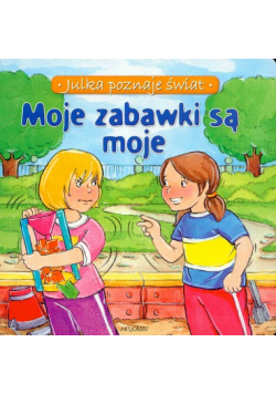 Moje zabawki są moje Julka poznaje świat