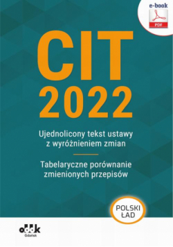 CIT 2022 – ujednolicony tekst ustawy z wyróżnieniem zmian – tabelaryczne porównanie zmienionych przepisów (e-book)