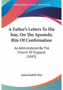 A Father's Letters To His Son, On The Apostolic Rite Of Confirmation