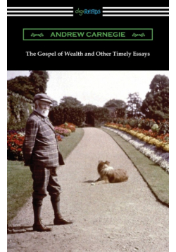 The Gospel of Wealth and Other Timely Essays