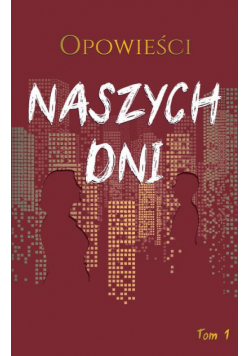 Opowieści naszych dni, tom 1