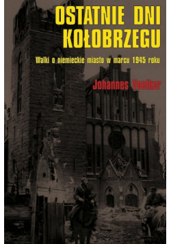 Johannes Voelker - Ostatnie dni Kołobrzegu