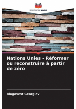 Nations Unies - Réformer ou reconstruire à partir de zéro