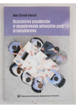 Uczestnictwo pracobiorców w gospodarowaniu potencjałem pracy przedsiębiorstwa