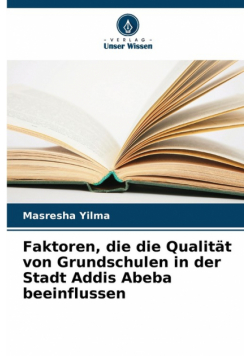 Faktoren, die die Qualität von Grundschulen in der Stadt Addis Abeba beeinflussen