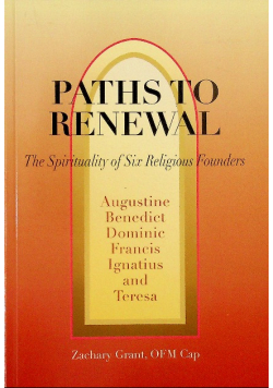 Paths to Renewal The Spiritualities of Six Religious Founders
