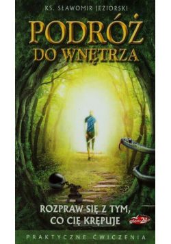 Podróż do wnętrza. Rozpraw się z tym co cię krępuje