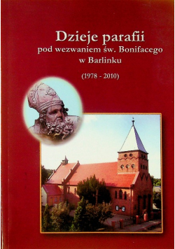 Dzieje parafii pod wezwaniem Św Bonifacego w Barlinku
