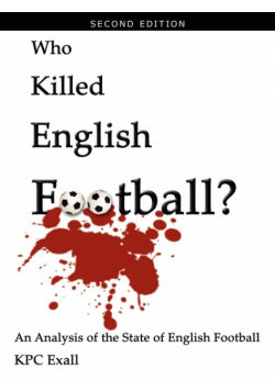 Who Killed English Football? Second Edition