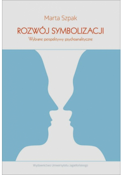 Rozwój symbolizacji. Wybrane perspektywy psychoanalityczne