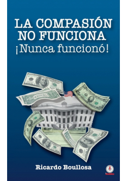 La compasión no funciona ¡Nunca funcionó!