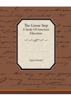 The Goose Step A Study Of American Education