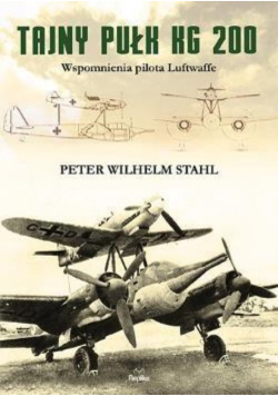 Tajny pułk KG 200 Wspomnienia pilota Luftwaffe