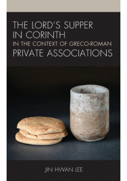 The Lord's Supper in Corinth in the Context of Greco-Roman Private Associations