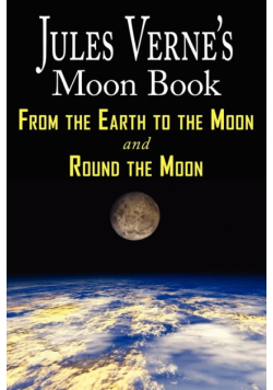 Jules Verne's Moon Book - From Earth to the Moon & Round the Moon - Two Complete Books