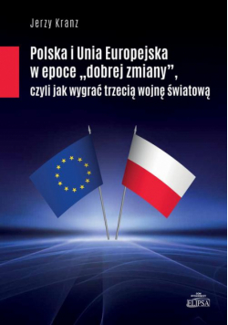 Polska i Unia Europejska w epoce "dobrej zmiany"