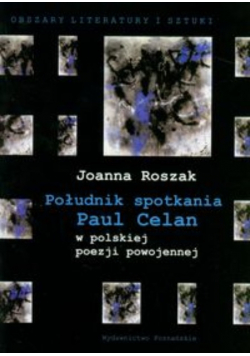 Południk spotkania Paul Celan w polskiej poezji powojennej