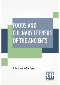 Foods And Culinary Utensils Of The Ancients