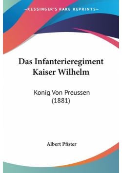 Das Infanterieregiment Kaiser Wilhelm
