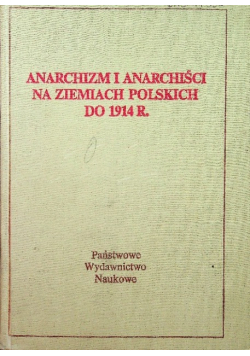 Anarchizm i anarchiści na ziemiach polskich do 1914 r.