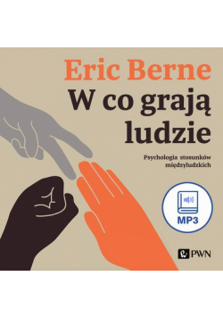 W co grają ludzie. Psychologia stosunków międzyludzkich