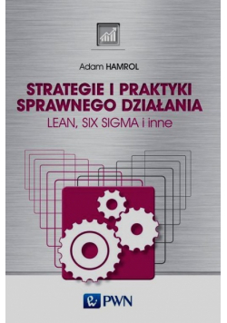 Hamrol Adam - Strategie i praktyki sprawnego działania Lean Six Sigma i inne