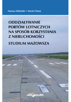 Oddziaływanie portów lotniczych na sposób korzystania z nieruchomości. Studium Mazowsza