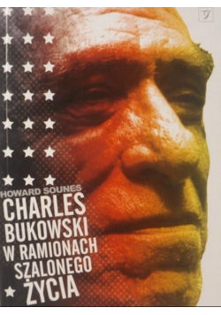 Charles Bukowski w ramionach szalonego życia