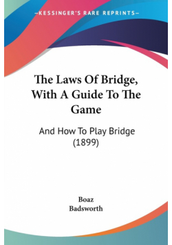 The Laws Of Bridge, With A Guide To The Game