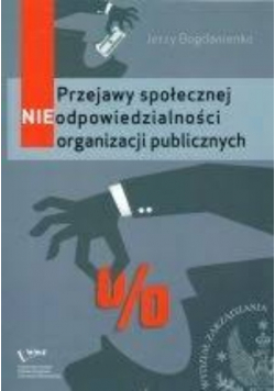 Przejawy społecznej NIEodpowiedzialności organizacji publicznych