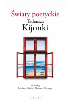 Światy poetyckie Tadeusza Kijonki