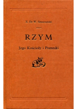 Rzym jego kościoły i pomniki Reprint z 1902 r.
